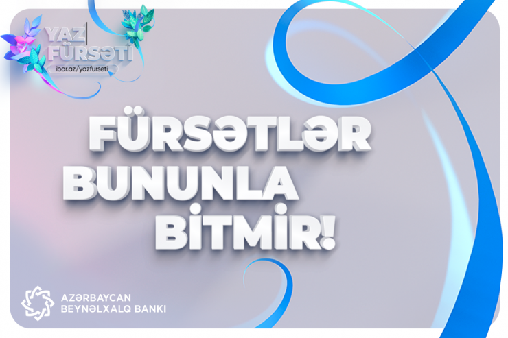 Azərbaycan Beynəlxalq Bankı “Yaz fürsəti”nin müddətini uzatdı