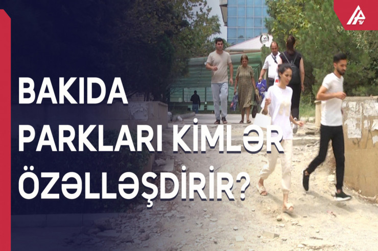 Parklar necə özəlləşdirilə bilər? - ARAŞDIRMA 