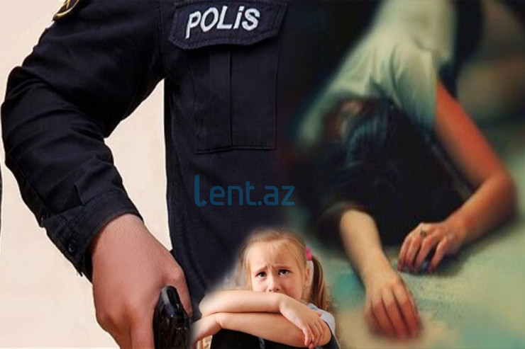 Polis arvadını övladlarının gözü önündə güllələyib - YENİ XƏBƏR 