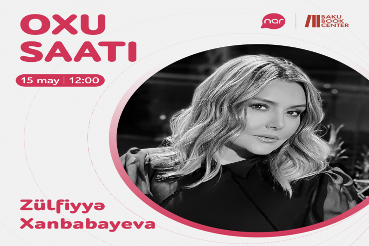 "Nar"ın "Oxu saatı" layihəsinin növbəti qiraətçisi Zülfiyyə Xanbabayeva olacaq