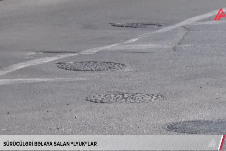 Sürücüləri bəlaya salan “lyuk”lar - VİDEO 