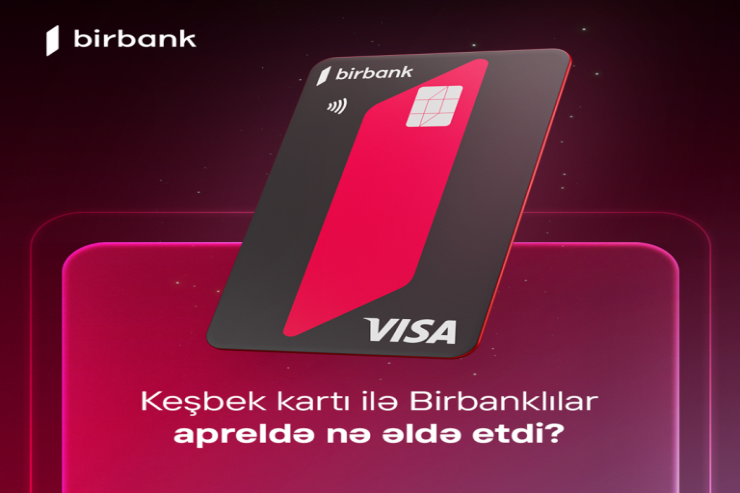 Birbank sahibləri aprel ayında 5,1 milyon manat keşbek əldə ediblər