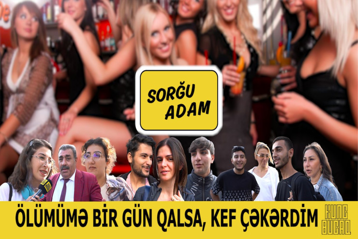 Ölümünüzə  bir gün qaldığını   bilsəniz, nə edərsiniz? - SORĞU  