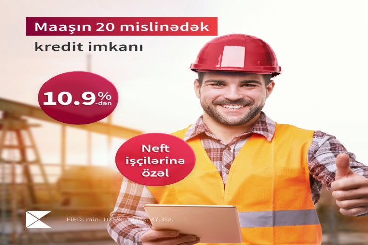 "Kapital Bank"dan neftçilərə əməkhaqqının 20 mislində kredit təklifi