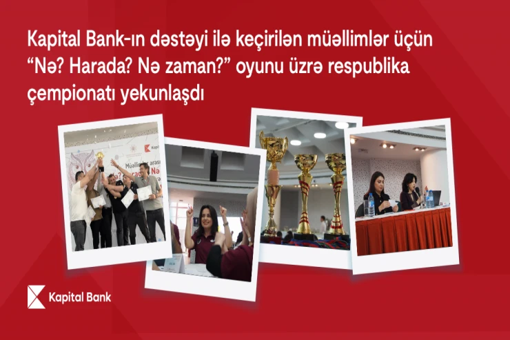"Kapital Bank"ın dəstəyilə müəllimlər üçün “Nə? Harada? Nə zaman?” çempionatı yekunlaşıb