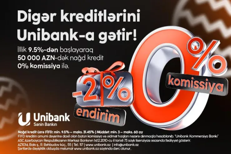 "Unibank"ın Yeni il kampaniyası davam edir: 0 faiz komissiya, 2 faiz endirim!