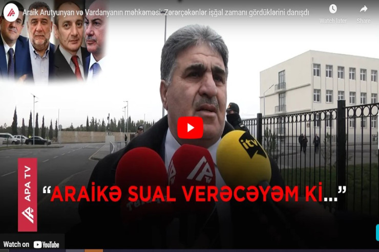 Araik Harutyunyan və Vardanyanın məhkəməsi: Zərərçəkənlər  gördüklərini danışdı -VİDEO 