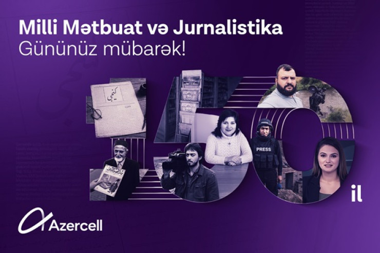"Azercell" Azərbaycan milli mətbuatının 150 illik yubileyi münasibətilə bütün media nümayəndələrini təbrik edir!