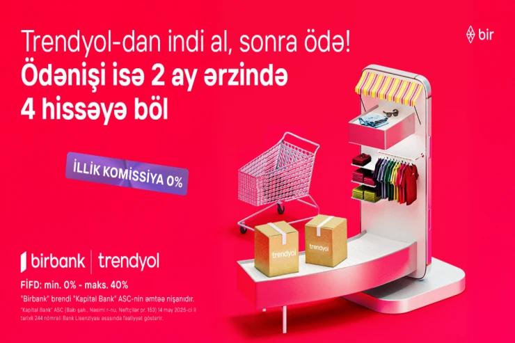 "Birbank"la Trendyolda yeni ödəniş imkanı – “İndi al, sonra ödə”