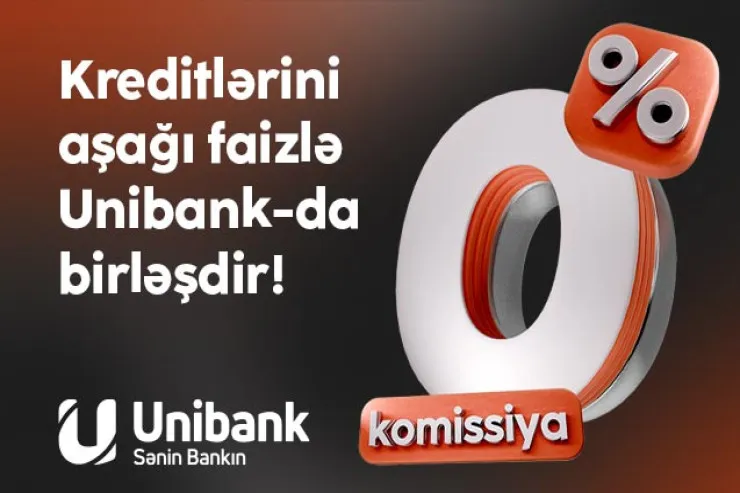 Digər bankdakı kreditini 0 % komissiya və aşağı faizlə Unibanka gətir!