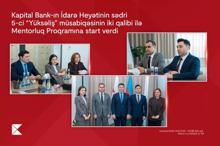 "Kapital Bank"ın İdarə Heyətinin sədri  5-ci “Yüksəliş” müsabiqəsinin iki qalibi ilə Mentorluq Proqramına start verdi