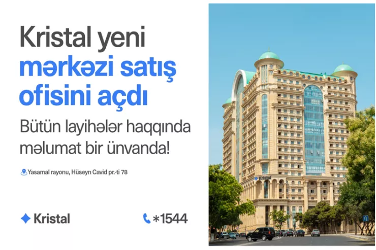 Bütün “Kristal” layihələri artıq bir ünvanda - yeni mərkəzi satış ofisi fəaliyyətə başladı