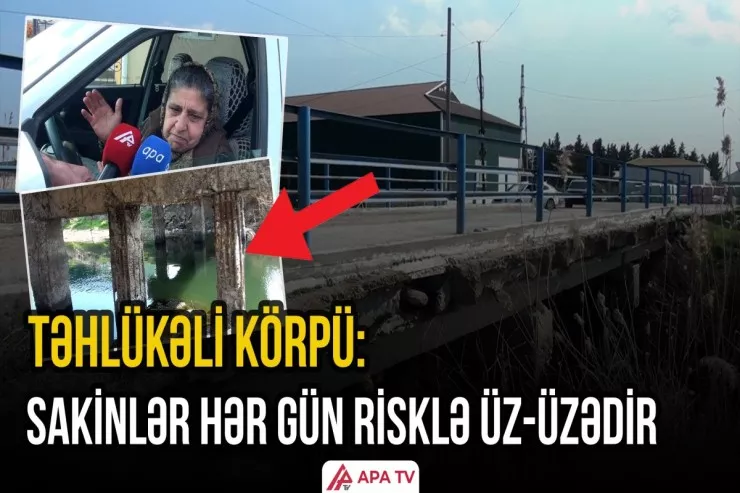 Sakinlər qorxu içində: “Körpü hər an uça bilər” -VİDEO 