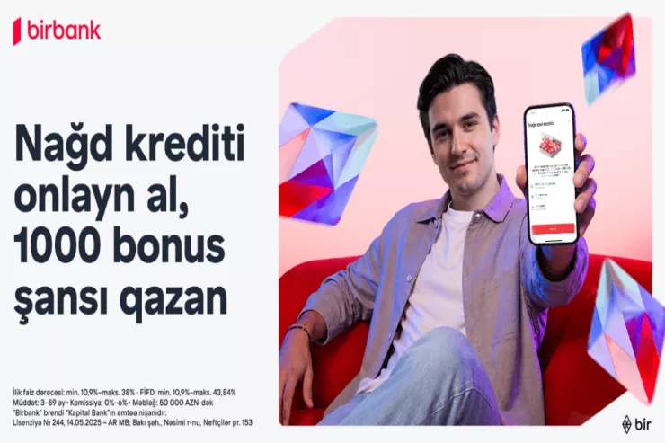 "Birbank"dan onlayn nağd kredit rəsmiləşdirin, 1000 bonus qazanmaq şansı əldə edin