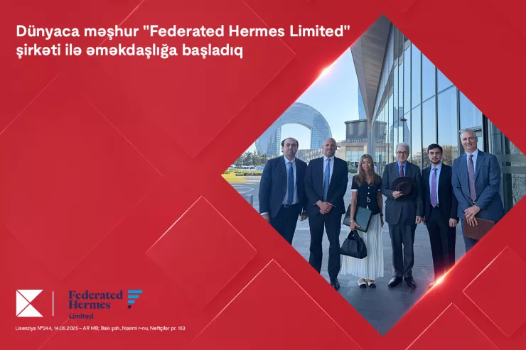 "Kapital Bank" dünyaca məşhur “Federated Hermes Limited” şirkəti ilə əməkdaşlığa başladı